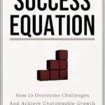 خرید و دانلود نسخه کامل کتاب The Success Equation: How to Overcome Challenges And Achieve Unstoppable Growth