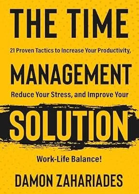 خرید و دانلود نسخه کامل کتاب The Time Management Solution: 21 Proven Tactics To Increase Your Productivity, Reduce Your Stress, And Improve Your Work-Life Balance!