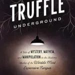 خرید و دانلود نسخه کامل کتاب The Truffle Underground: A Tale of Mystery, Mayhem, and Manipulation in the Shadowy Market of the World’s Most Expensive Fungus