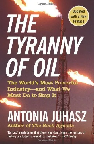 خرید و دانلود نسخه کامل کتاب The Tyranny of Oil: The World’s Most Powerful Industry–and What We Must Do to Stop It Kindle Edition_6a849bc3993fc.jpeg خرید و دانلود نسخه کامل کتاب The Tyranny of Oil: The World’s Most Powerful Industry–and What We Must Do to Stop It Kindle Edition