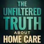 خرید و دانلود نسخه کامل کتاب The Unfiltered Truth About Home Care: Leading, Selling, and Scaling Through Your Unique Strengths