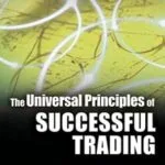 خرید و دانلود نسخه کامل کتاب The Universal Principles of Successful Trading: Essential Knowledge for All Traders in All Markets (Wiley Trading Book 10)