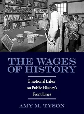 خرید و دانلود نسخه کامل کتاب The Wages of History: Emotional Labor on Public History’s Front Lines (Public History in Historical Perspective)