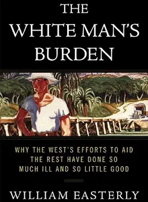 خرید و دانلود نسخه کامل کتاب The White Man’s Burden: Why the West’s Efforts to Aid the Rest Have Done So Much Ill and So Little Good