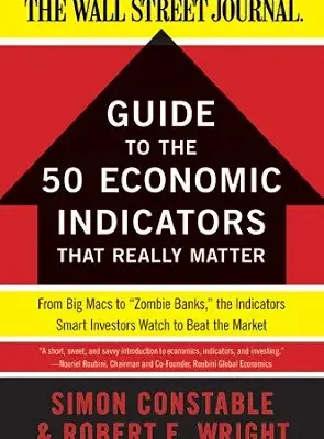 خرید و دانلود نسخه کامل کتاب The WSJ Guide to the 50 Economic Indicators That Really Matter: From Big Macs to “Zombie Banks,” the Indicators Smart Investors Watch to Beat the Market (Wall Street Journal Guides)