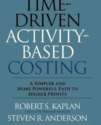 خرید و دانلود نسخه کامل کتاب Time-Driven Activity-Based Costing: A Simpler and More Powerful Path to Higher Profits Kindle Edition