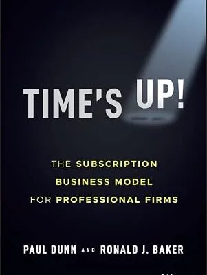 خرید و دانلود نسخه کامل کتاب Time’s Up!: The Subscription Business Model for Professional Firms