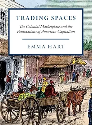 خرید و دانلود نسخه کامل کتاب Trading Spaces: The Colonial Marketplace and the Foundations of American Capitalism (American Beginnings, 1500–1900)