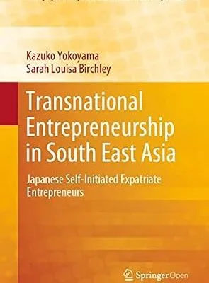 خرید و دانلود نسخه کامل کتاب Transnational Entrepreneurship in South East Asia: Japanese Self-Initiated Expatriate Entrepreneurs (Emerging-Economy State and International Policy Studies)