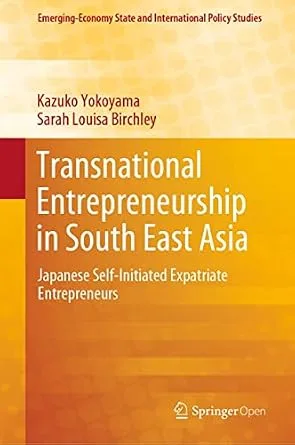 خرید و دانلود نسخه کامل کتاب Transnational Entrepreneurship in South East Asia: Japanese Self-Initiated Expatriate Entrepreneurs (Emerging-Economy State and International Policy Studies)_6a7546a3db045.jpeg خرید و دانلود نسخه کامل کتاب Transnational Entrepreneurship in South East Asia: Japanese Self-Initiated Expatriate Entrepreneurs (Emerging-Economy State and International Policy Studies)