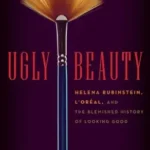 خرید و دانلود نسخه کامل کتاب Ugly Beauty: The Ugly Face of the Beauty Business – A Dual Biography of Legendary Founders Helena Rubinstein and Eugène Schueller