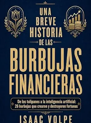 خرید و دانلود نسخه کامل کتاب UNA BREVE HISTORIA DE LAS BURBUJAS FINANCIERAS: De los tulipanes a la inteligencia artificial: 26 burbujas que crearon y destruyeron fortunas (“UNA BREVE HISTORIA DE…” nº 1) (Spanish Edition)