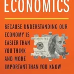 خرید و دانلود نسخه کامل کتاب Understandable Economics: Because Understanding Our Economy Is Easier Than You Think and More Important Than You Know
