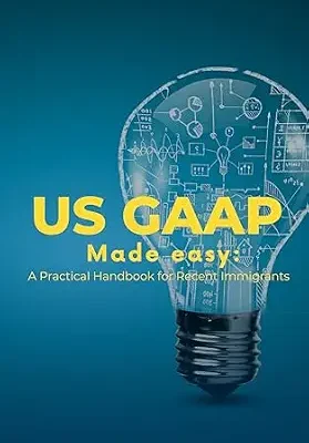 خرید و دانلود نسخه کامل کتاب United States GAAP Made Easy: A Practical Handbook for Recent Immigrants