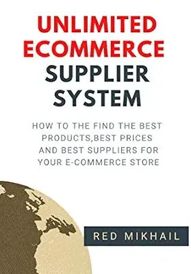 خرید و دانلود نسخه کامل کتاب UNLIMITED E-COMMERCE SUPPLIERS SYSTEM: How to the find the best products, best prices and best suppliers for your e-commerce store (Fulfillment by Amazon Business Book 7)