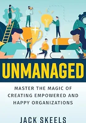 خرید و دانلود نسخه کامل کتاب Unmanaged: Master the Magic of Creating Empowered and Happy Organizations