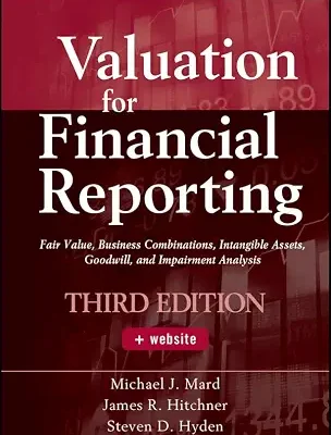 خرید و دانلود نسخه کامل کتاب Valuation for Financial Reporting: Fair Value, Business Combinations, Intangible Assets, Goodwill, and Impairment Analysis