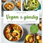خرید و دانلود نسخه کامل کتاب Vegan & günstig : 85 leckere und ausgewogene Gerichte. Mit Rezepten für unter 1 Euro pro Portion