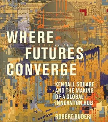 خرید و دانلود نسخه کامل کتاب Where Futures Converge: Kendall Square and the Making of a Global Innovation Hub Kindle Edition