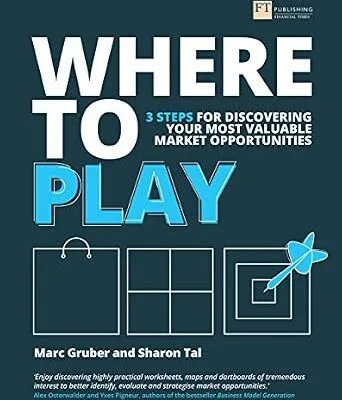 خرید و دانلود نسخه کامل کتاب Where to Play: 3 Steps For Discovering Your Most Valuable Market Opportunities