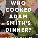 خرید و دانلود نسخه کامل کتاب Who Cooked Adam Smith’s Dinner?: A Story of Women and Economics