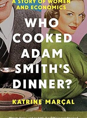 خرید و دانلود نسخه کامل کتاب Who Cooked Adam Smith’s Dinner?: A Story of Women and Economics
