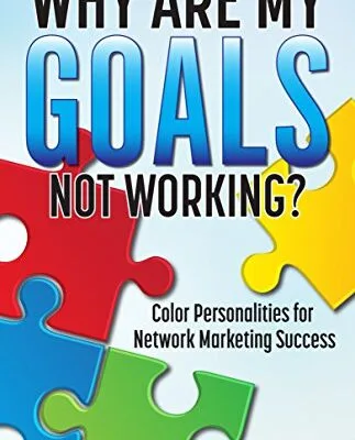 خرید و دانلود نسخه کامل کتاب Why Are My Goals Not Working?: Color Personalities for Network Marketing Success Kindle Edition