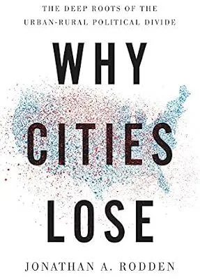 خرید و دانلود نسخه کامل کتاب Why Cities Lose: The Deep Roots of the Urban-Rural Political Divide
