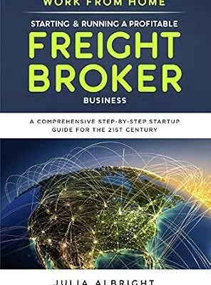 خرید و دانلود نسخه کامل کتاب Work from Home: Starting & Running a Profitable Freight Broker Business: A comprehensive step-by-step Startup guide for the 21st Century