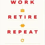 خرید و دانلود نسخه کامل کتاب Work, Retire, Repeat: The Uncertainty of Retirement in the New Economy