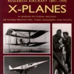 خرید و دانلود نسخه کامل کتاب X Planes : Research Aircraft 1891-1970: A Unique Pictorial Record of Flying Prototypes, their Designers and Pilots
