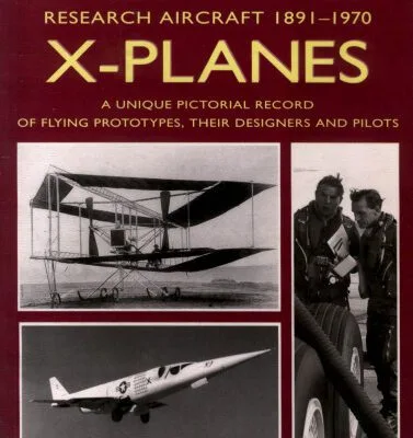 خرید و دانلود نسخه کامل کتاب X Planes : Research Aircraft 1891-1970: A Unique Pictorial Record of Flying Prototypes, their Designers and Pilots