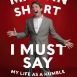 خرید و دانلود نسخه کامل کتاب صوتی انگلیسی باید بگویم، اثر مارتین شورت I Must Say: My Life as a Humble Comedy Legend by Martin Short
