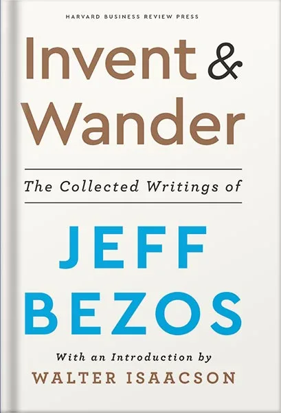 Invent and Wander: The Collected Writings of Jeff Bezos, With an Introduction by Walter Isaacson PDF