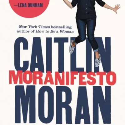خرید و دانلود نسخه کامل کتاب صوتی انگلیسی مانیفست موران، اثر کیتلین موران Moranifesto by Caitlin Moran