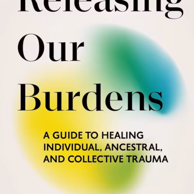 خرید و دانلود نسخه کامل کتاب Releasing Our Burdens: A Guide to Healing Individual, Ancestral, and Collective Trauma
