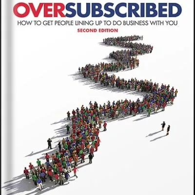 Oversubscribed: How To Get People Lining Up To Do Business With You by Daniel Priestley PDF