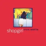 خرید و دانلود نسخه کامل کتاب صوتی انگلیسی فروشگاه‌دختر، اثر استیو مارتین Shopgirl by Steve Martin