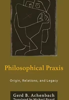 خرید و دانلود نسخه کامل کتاب Philosophical Praxis: Origin, Relations, and Legacy