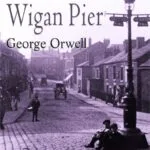 خرید و دانلود نسخه کامل کتاب صوتی انگلیسی جاده‌ای به اسکله ویگان، اثر جورج اورول The Road to Wigan Pier by George Orwell