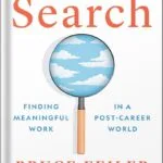 The Search: Finding Meaningful Work in a Post-Career World by Bruce Feiler PDF