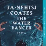 خرید و دانلود نسخه کامل کتاب صوتی انگلیسی رقصنده آب، اثر تا-نهیسی کوتس The Water Dancer by Ta-Nehisi Coates