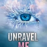 خرید و دانلود نسخه کامل کتاب صوتی انگلیسی مرا رها کن، اثر طاهره مافی (از مجموعه‌ی خردکن) Unravel Me by Tahereh Mafi