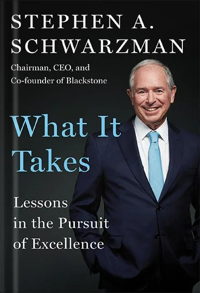 What It Takes: Lessons in the Pursuit of Excellence by Stephen A. Schwarzman PDF