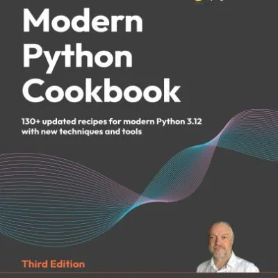 خرید و دانلود کتاب Modern Python Cookbook : 130+ Updated Recipes for Modern Python 3.12 with New Techniques and Tools