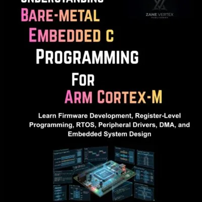 خرید و دانلود نسخه کامل کتاب Understanding Bare-Metal Embedded C Programming for ARM Cortex-M: Learn Firmware Development, Register-Level Programming, RTOS, Peripheral Drivers, DMA and Embedded System Design