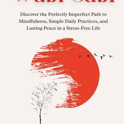 خرید و دانلود نسخه کامل کتاب Wabi Sabi: Discover the Perfectly Imperfect Path to Mindfulness, Simple Daily Practices, and Lasting Peace in a Stress-Free Life (Japanese Philosophy for Inner Peace)