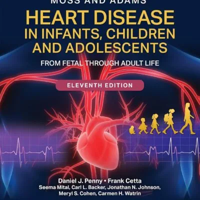 خرید و دانلود نسخه کامل کتاب Moss and Adams' Heart Disease in Infants, Children, and Adolescents Print + eBook with Multimedia: From Fetal Through Adult Life 11th edition