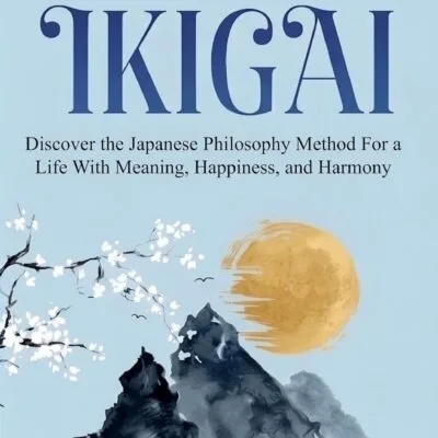 خرید و دانلود نسخه کامل کتاب IKIGAI: Discover the Japanese Philosophy Method For a Life With Meaning, Happiness, and Harmony (Japanese Philosophy for Inner Peace)