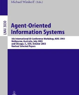 خرید و دانلود نسخه کامل کتاب Agent-Oriented Information Systems: 5th International BI-Conference Workshop, Aois 2003, Melbourne, Australia, July 14, 2003 and Chicago, IL, USA, October 13th, 2003, Revised Selected Papers
